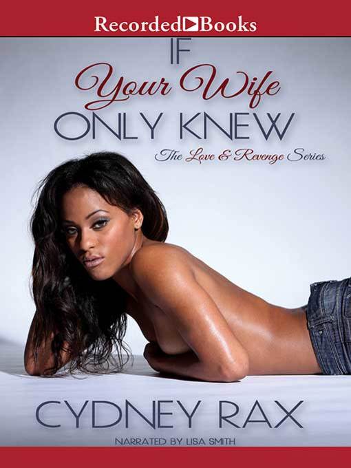 Title details for If Your Wife Only Knew by Cydney Rax - Wait list
